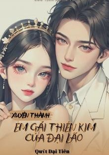 Xuyên Thành Em Gái Thiên Kim Của Đại Lão ( Dịch Full )